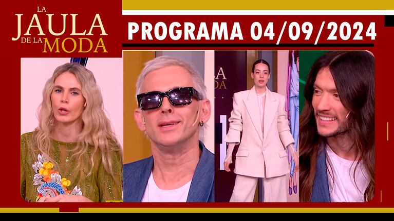 LA JAULA DE LA MODA - Programa 04/09/24 - INVITADOS: GUSTAVO PUCHETA, FABIÁN PAZ y ROCIO VIVAS