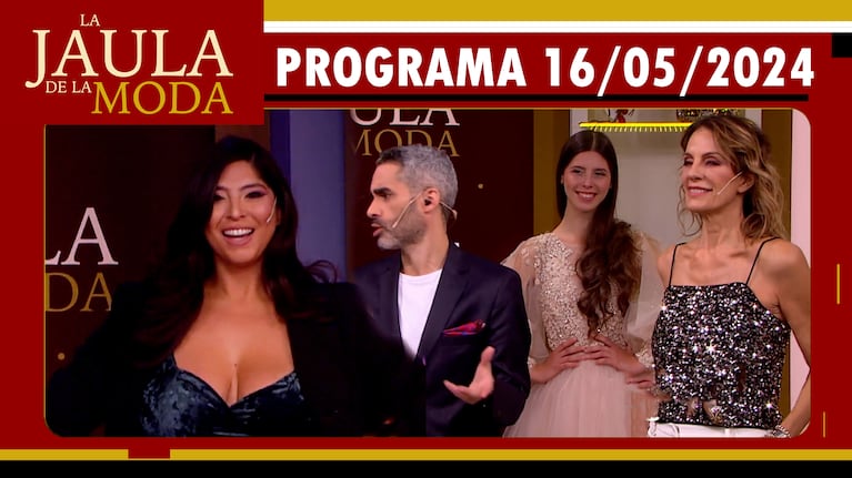 LA JAULA DE LA MODA - Programa 16/05/24 - INVITADOS: NEQUI GALOTTI, FLOR DE GH Y JORGE REY