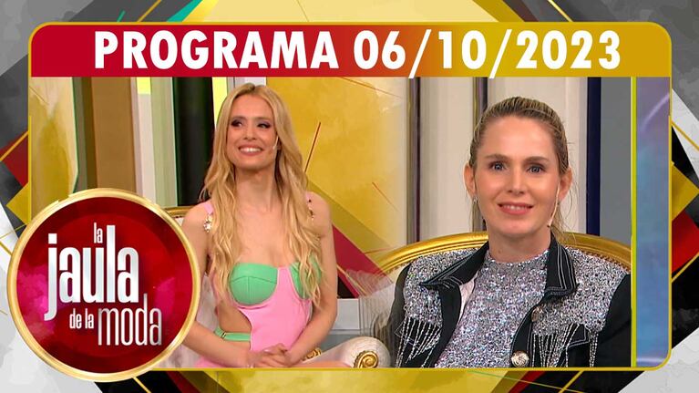 LA JAULA DE LA MODA - Programa 06/10/23 - INVITADAS: AGOSTINA SCALISE y ROCÍO VIVAS