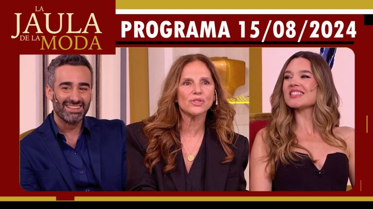 LA JAULA DE LA MODA - Programa 15/08/24 - INVITADOS: GUSTAVO BAABOUR, GINETTE REYNAL Y MICAELA MURUA