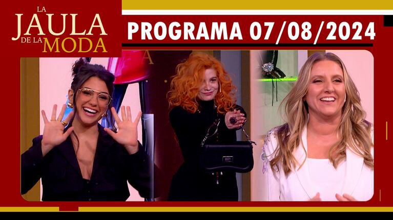 LA JAULA DE LA MODA - Programa 07/08/24 - INVITADAS: ROSINA BELTRÁN, VERO DE LA CANAL Y PAULA BERNINI