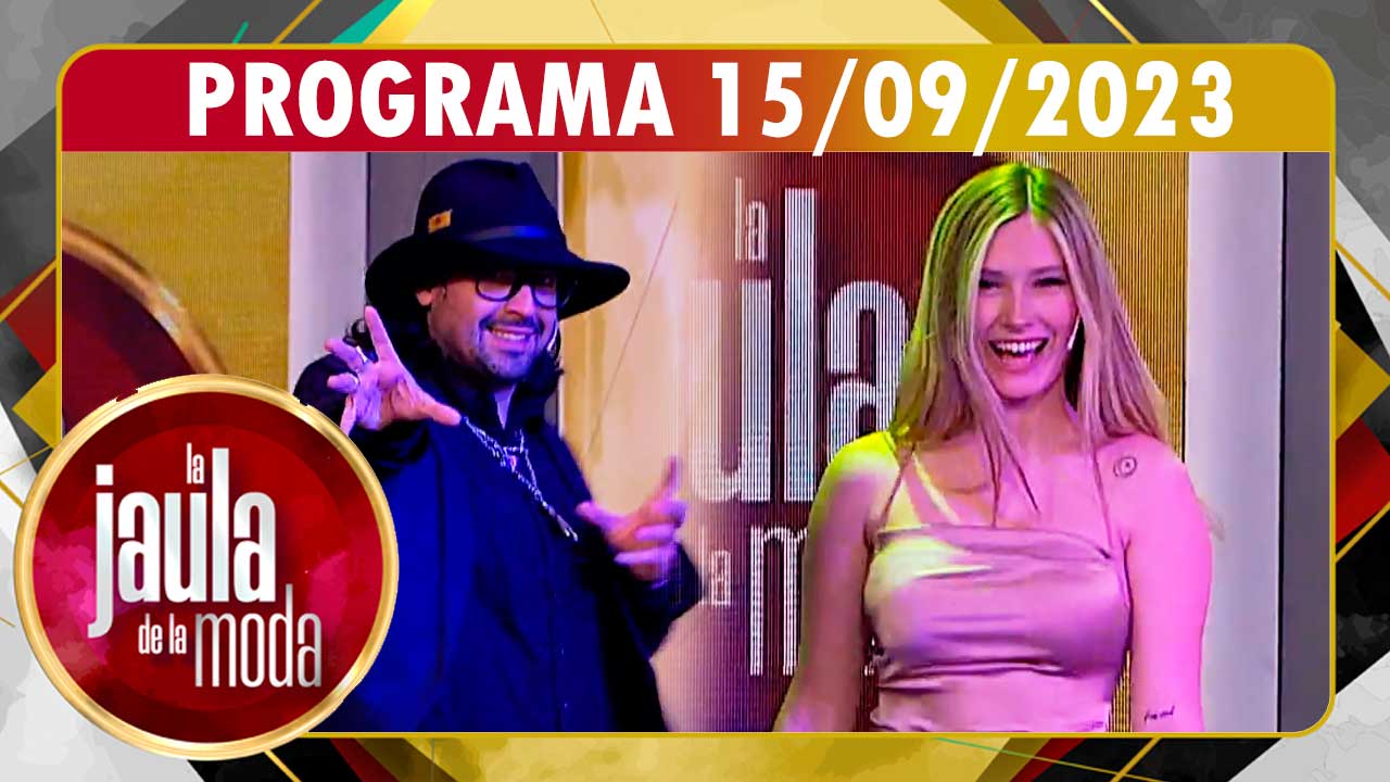 LA JAULA DE LA MODA - Programa 15/09/23