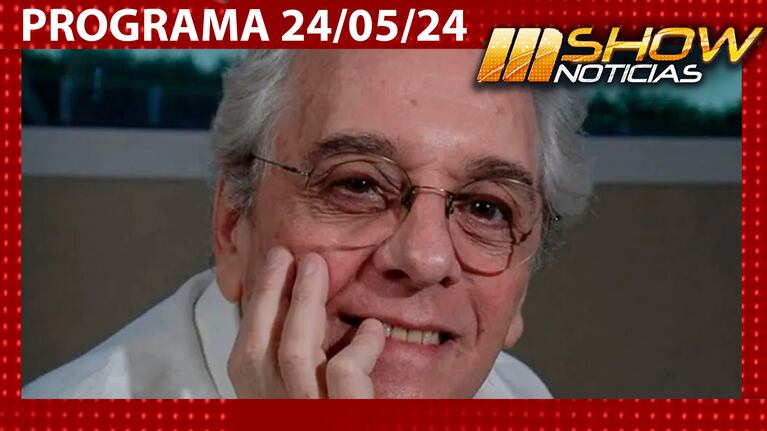 MSHOW - Programa del del 24/05/24 -INTERNARON DE URGENCIA A ANTONIO GASALLA